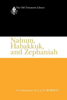 Nahum Habakkuk and Zephaniah (OTL): A Commentary (The Old Testament Library)