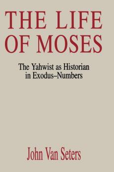 The Life of Moses: The Yahwist as Historian in Exodus--Numbers