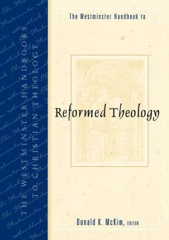 The Westminster Handbook to Reformed Theology (Westminster Handbooks to Christian Theology)