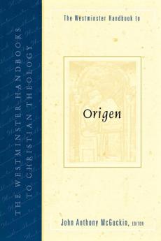 The Westminster Handbook to Origen (Westminster Handbooks to Christian Theology)