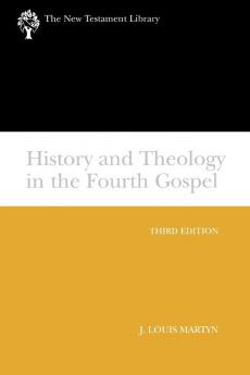 History and Theology in the Fourth Gospel Revised and Expanded: A New Testament Library Classic (The New Testament Library)