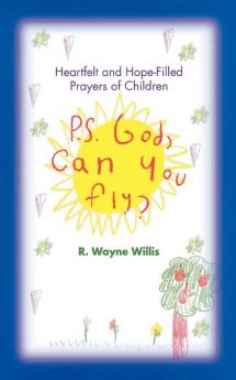 P.S. God Can You Fly?: Heart-Felt and Hope-Filled Prayers of Children