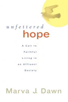 Unfettered Hope: A Call to Faithful Living in an Affluent Society