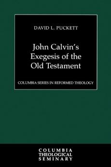 John Calvin's Exegesis of the Old Testament (Columbia Series in Reformed Theology)