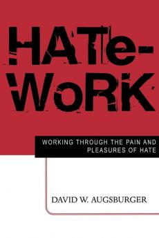 Hate-Work: Working through the Pain and Pleasures of Hate