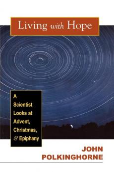 Living with Hope: A Scientist Looks at Advent Christmas & Epiphany