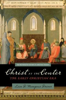 Christ at the Center: The Early Christian Era (The Westminster History of Christian Thought)