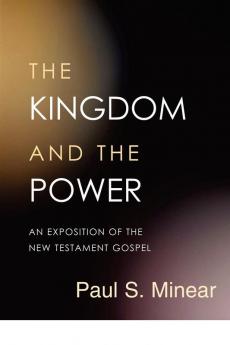 The Kingdom and the Power: An Exposition of the New Testament Gospel