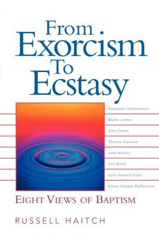 From Exorcism to Ecstasy: Eight Views of Baptism