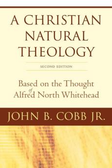 A Christian Natural Theology Second Edition: Based on the Thought of Alfred North Whitehead