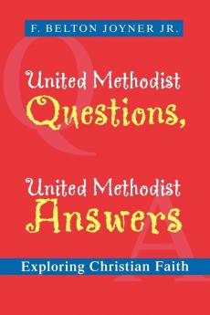 United Methodist Questions United Methodist Answers: Exploring Christian Faith