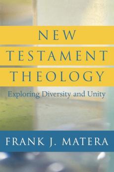 New Testament Theology: Exploring Diversity and Unity