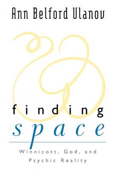 Finding Space: Winnicott God and Psychic Reality