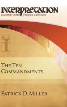 The Ten Commandments: Interpretation (Interpretation: Resources for the Use of Scripture in the Church)