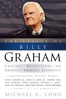 The Legacy of Billy Graham: Critical Reflections on America's Greatest Evangelist