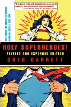 Holy Superheroes! Revised and Expanded Edition: Exploring the Sacred in Comics Graphic Novels and Film