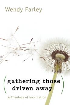 Gathering Those Driven Away: A Theology of Incarnation