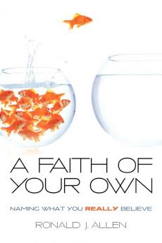 A Faith of Your Own: Naming What You Really Believe