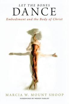 Let the Bones Dance: Embodiment and the Body of Christ (Emerging Theology Initiative)