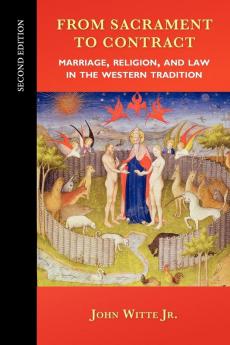 From Sacrament to Contract Second Edition: Marriage Religion and Law in the Western Tradition