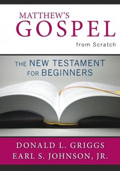 Matthew's Gospel from Scratch: The New Testament for Beginners (The Bible from Scratch)