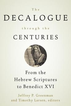 The Decalogue through the Centuries: From the Hebrew Scriptures to Benedict XVI