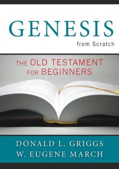 Genesis from Scratch: The Old Testament for Beginners (The Bible from Scratch)