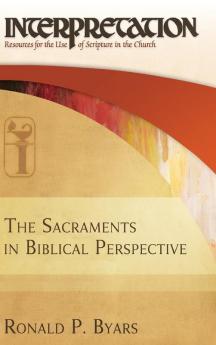 The Sacraments in Biblical Perspective: Interpretation