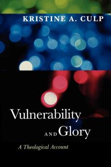 Vulnerability and Glory: A Theological Account