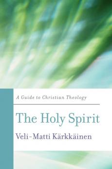 The Holy Spirit: A Guide to Christian Theology (Basic Guides to Christian Theology)
