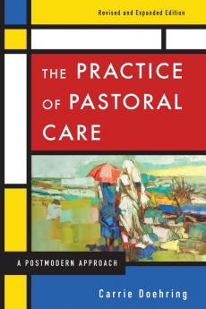 The Practice of Pastoral Care Rev. and Exp. Ed