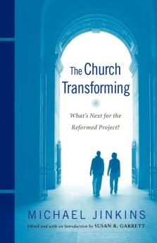 The Church Transforming: What's Next for the Reformed Project?