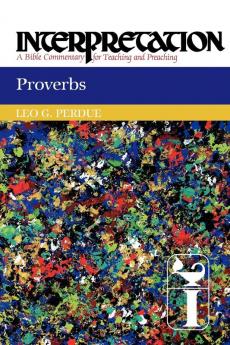 Proverbs: Interpretation (Interpretation: A Bible Commentary for Teaching and Preaching)