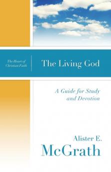 The Living God: A Guide for Study and Devotion (The Heart of Christian Faith)