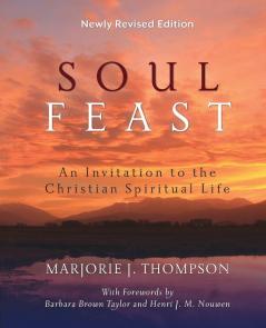 Soul Feast Newly Revised Edition: An Invitation to the Christian Spiritual Life