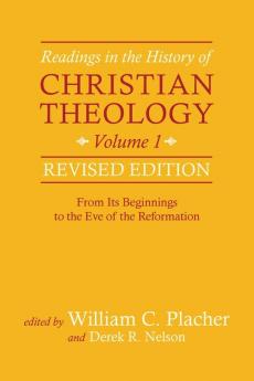 Readings in the History of Christian Theology Volume 1 Revised Edition: From Its Beginnings to the Eve of the Reformation