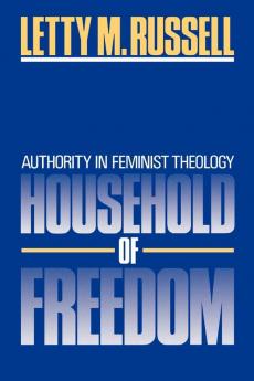 Household of Freedom: Authority in Feminist Theology: 1986 (ANNIE KINKEAD WARFIELD LECTURES)