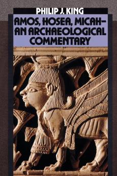 Amos Hosea Micah: An Archaelogical Commentary