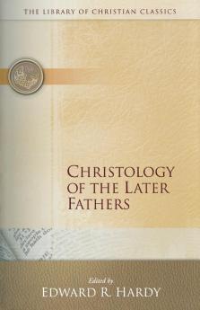 Christology of the Later Fathers (The Library of Christian Classics)