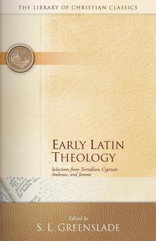 Early Latin Theology: Selections from Tertullian Cyprian Ambrose and Jerome (The Library of Christian Classics)