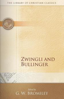 Zwingli and Bullinger (The Library of Christian Classics)