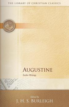 Augustine: Earlier Writings (The Library of Christian Classics)