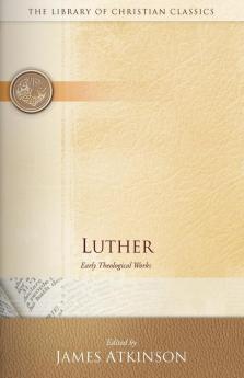 Luther: Early Theological Works (The Library of Christian Classics)