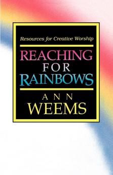 Reaching for Rainbows: Resources for Creative Worship