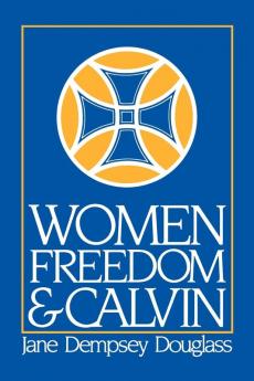Women Freedom and Calvin: The 1983 Annie Kinkead Warfield Lectures (Annie Kinkead Warfield Lectures 1983.)