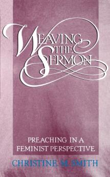 Weaving the Sermon: Preaching in a Feminist Perspective