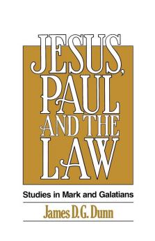 Jesus Paul and the Law: Studies in Mark and Galatians