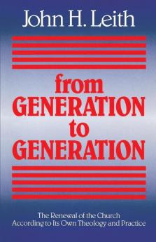 From Generation to Generation: The Renewal of the Church according to Its Own Theology and Practice: 1989 (ANNIE KINKEAD WARFIELD LECTURES)