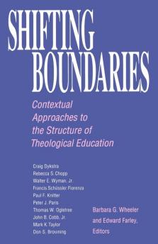 Shifting Boundaries: Contextual Approaches to the Structure of Theological Education