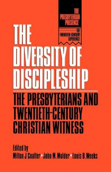 The Diversity of Discipleship: Presbyterians and Twentieth-Century Christian Witness (The Presbyterian Presence)